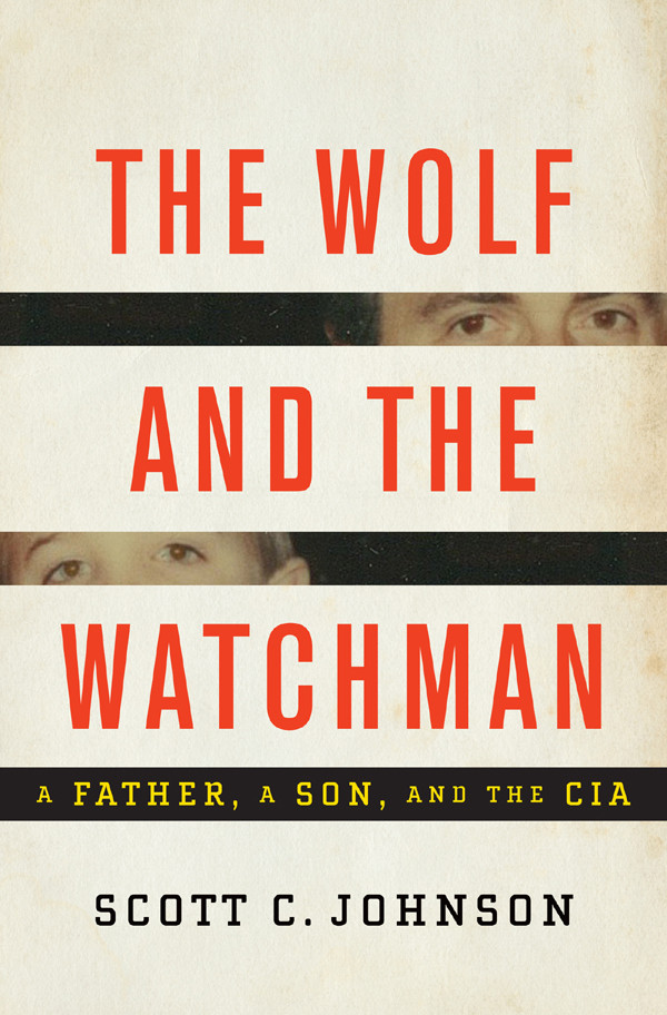 The Wolf And The Watchman A Father A Son And The Cia 1st Edition Scott C Johnson