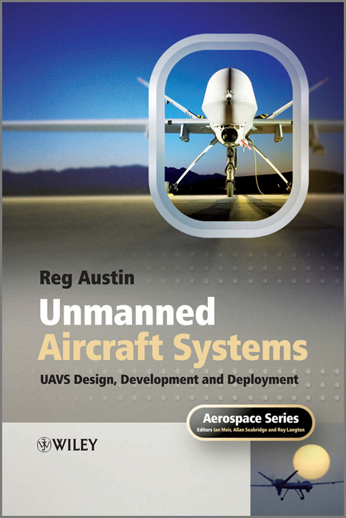 Unmanned Aircraft Systems Uavs Design Development And Deployment 1st Edition Reg Austin