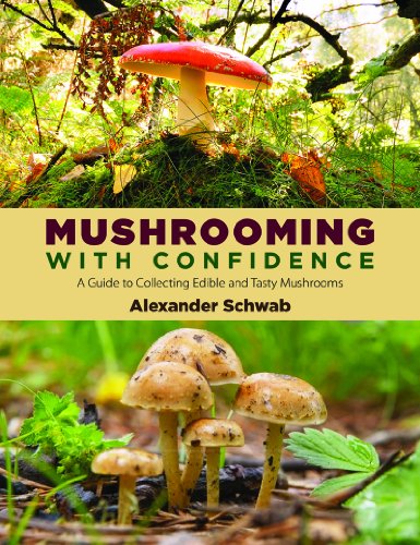 Mushrooming With Confidence A Guide To Collecting Edible And Tasty Mushrooms 1st Edition Alexander Schwab