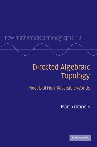 Directed Algebraic Topology Models Of Nonreversible Worlds 1st Edition Marco Grandis
