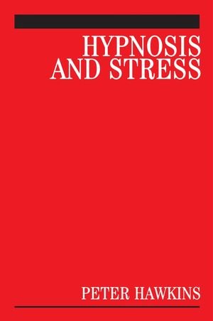 Hypnosis And Stress A Guide For Clinicians 1st Edition Peter J Hawkins