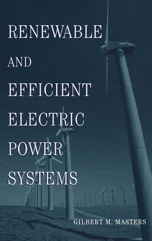 Renewable And Efficient Electric Power Systems 1st Edition Gilbert M Masters