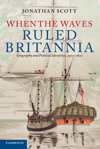 When The Waves Ruled Britannia Geography And Political Identities 15001800 1st Edition Jonathan Scott
