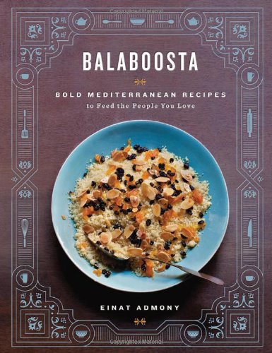 Balaboosta Bold Mediterranean Recipes To Feed The People You Love Einat Admony