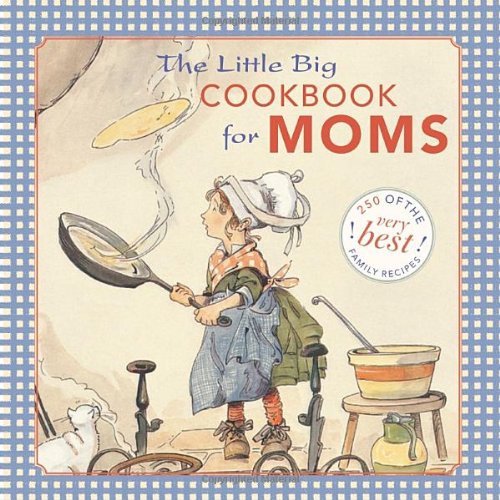 The Little Big Cookbook For Moms 150 Of The Best Family Recipes Alice Wong