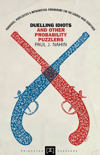 Duelling Idiots And Other Probability Puzzlers Reissue Paul J Nahin