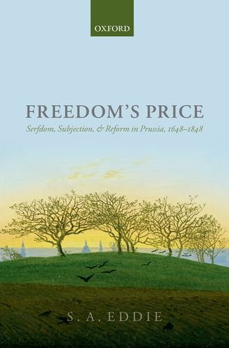 Freedoms Price Serfdom Subjection And Reform In Prussia 16481848 S A Eddie