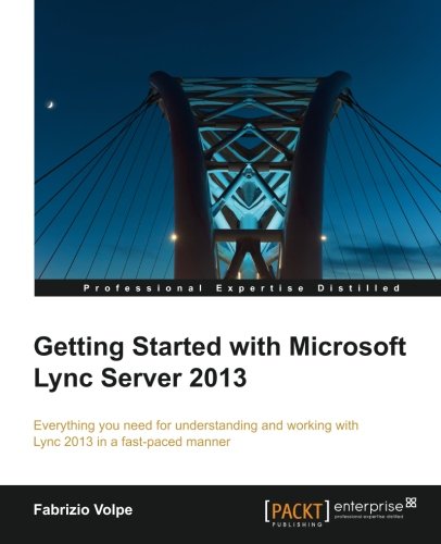 Getting Started With Microsoft Lync Server 2013 Fabrizio Volpe