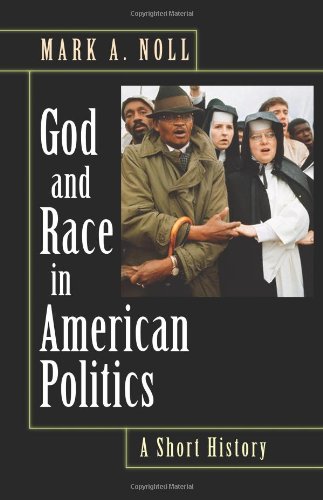 God And Race In American Politics A Short History Mark A Noll
