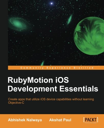 Rubymotion Ios Development Essentials Abhishek Nalwaya Akshat Paul