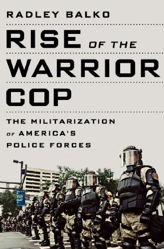 Rise Of The Warrior Cop The Militarization Of Americas Police Forces Radley Balko