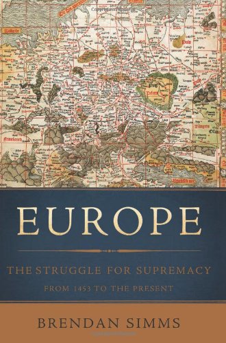 Europe The Struggle For Supremacy From 1453 To The Present Brendan Simms
