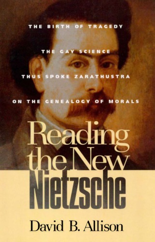 Reading The New Nietzsche The Birth Of Tragedy The Gay Science Thus Spoke Zarathustra And On The Genealogy Of Morals David B Allison
