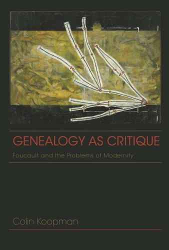 Genealogy As Critique Foucault And The Problems Of Modernity Colin Koopman