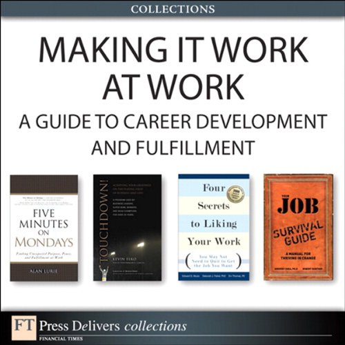 Making It Work At Work A Guide To Career Development And Fulfillment Alan Lurie