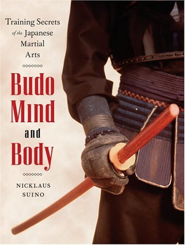 Budo Mind And Body Training Secrets Of The Japanese Martial Arts Nicklaus Suino