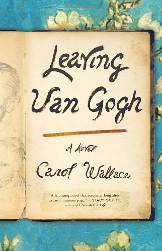 Leaving Van Gogh A Novel Carol Wallace