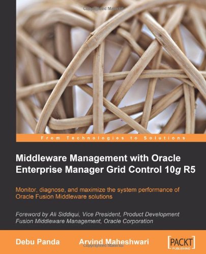 Middleware Management With Oracle Enterprise Manager Grid Control 10g R5 Arvind Maheshwari