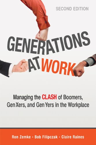 Generations At Work Managing The Clash Of Boomers Gen Xers And Gen Yers In The Workplace Second Edition Ron Zemke
