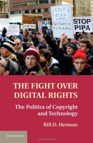 The Fight Over Digital Rights The Politics Of Copyright And Technology Bill D Herman