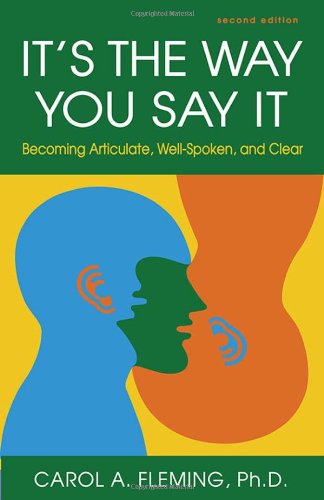 Its The Way You Say It Becoming Articulate Wellspoken And Clear Second Edition Revised Carol A Fleming Phd