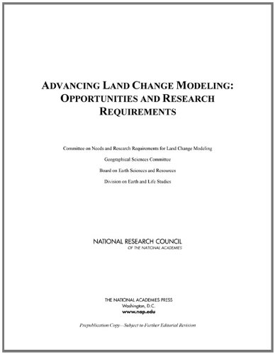 Advancing Land Change Modeling Opportunities And Research Requirements Committee On Needs And Research Requirements For Land Change Modeling