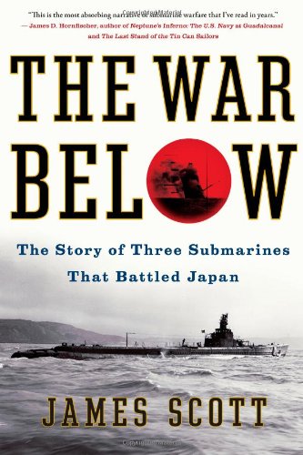 The War Below The Story Of Three Submarines That Battled Japan James Scott