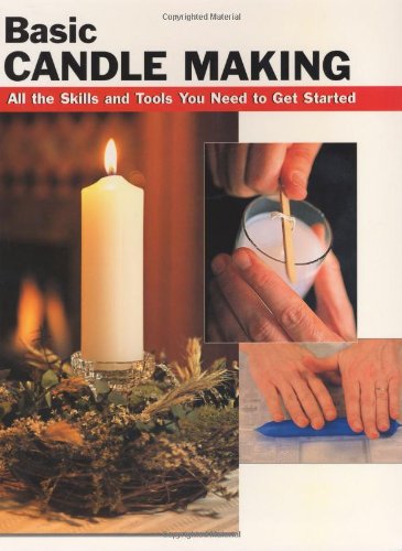 Basic Candle Making All The Skills And Tools You Need To Get Started 1st Eric Ebeling