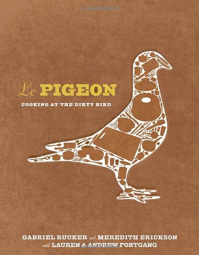 Le Pigeon Cooking At The Dirty Bird First Edition Gabriel Rucker