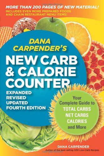 Dana Carpenders New Carb And Calorie Counter 4th Ed Your Complete Guide To Total Carbs Net Carbs Calories More 4th Edition Dana Carpender
