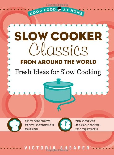 Slow Cooker Classics From Around The World Victoria Shearer