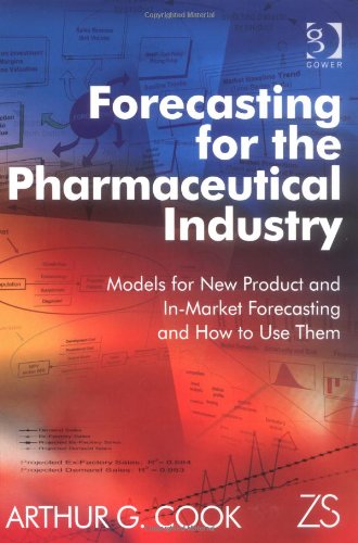Forecasting For The Pharmaceutical Industry Models For New Product And Inmarket Forecasting And How To Use Them 1st Edition Arthur G