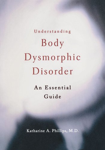 Understanding Body Dysmorphic Disorder 1st Edition Katharine A Phillips