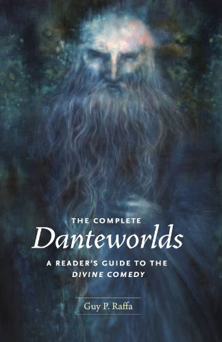 The Complete Danteworlds A Readers Guide To The Divine Comedy Guy P Raffa