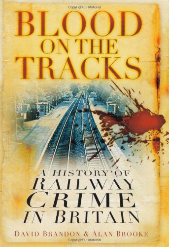 Blood On The Tracks A History Of Railway Crime In Britain David Brandon