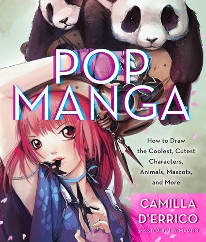 Pop Manga How To Draw The Coolest Cutest Characters Animals Mascots And More Camilla Derrico