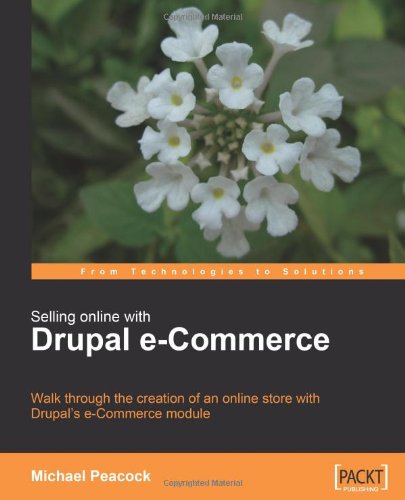 Selling Online With Drupal Ecommerce Walk Through The Creation Of An Online Store With Drupals Ecommerce Module Michael Peacock