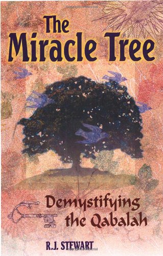The Miracle Tree Demystifying The Qabalah R J Stewart