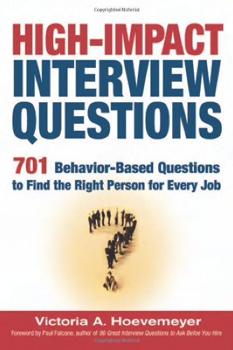 Highimpact Interview Questions 701 Behaviorbased Questions To Find The Right Person For Every Job 1st Edition Victoria A Hoevemeyer
