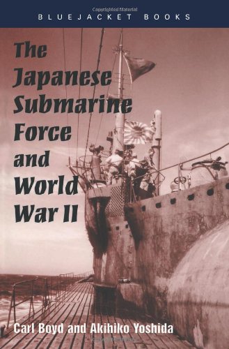 The Japanese Submarine Force And World War Ii Carl Boyd Akihiko Yoshida