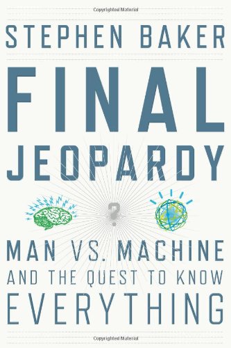 Final Jeopardy Man Vs Machine And The Quest To Know Everything None Stephen Baker