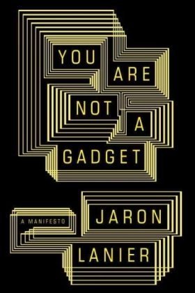 You Are Not A Gadget A Manifesto 1st Edition Jaron Lanier