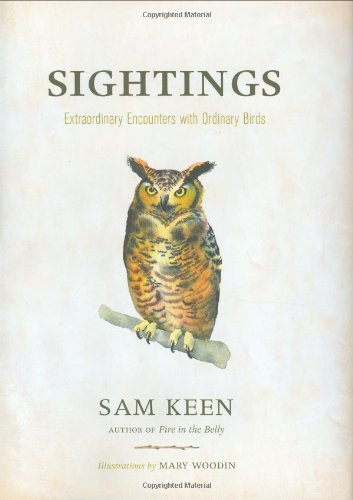 Sightings Extraordinary Encounters With Ordinary Birds First Edition Sam Keen