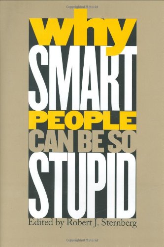 Why Smart People Can Be So Stupid Robert J Sternberg