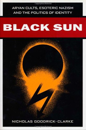 Black Sun Aryan Cults Esoteric Nazism And The Politics Of Identity Nicholas Goodrickclarke