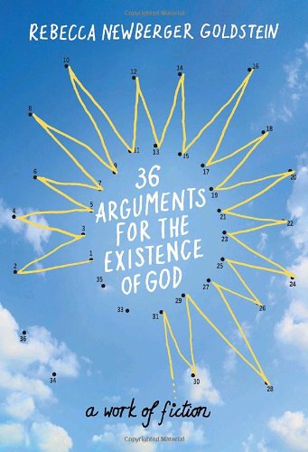 36 Arguments For The Existence Of God A Work Of Fiction 1st Edition Rebecca Newberger Goldstein