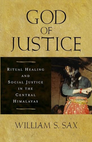 God Of Justice Ritual Healing And Social Justice In The Central Himalayas William S Sax