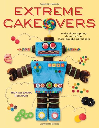 Extreme Cakeovers Make Showstopping Desserts From Storebought Ingredients Rick Reichart