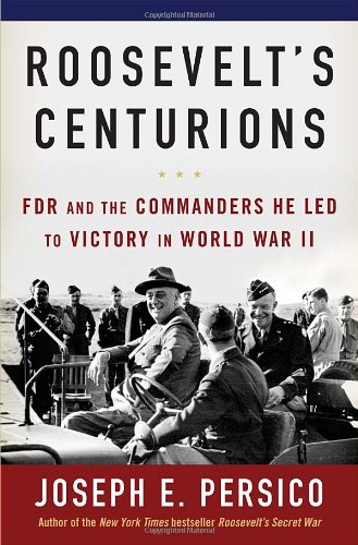 Roosevelts Centurions Fdr And The Commanders He Led To Victory In World War Ii Joseph E Persico