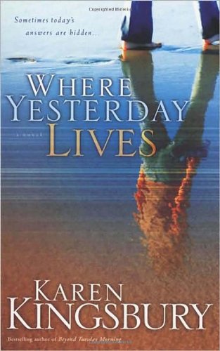 Where Yesterday Lives Reprinted Karen Kingsbury